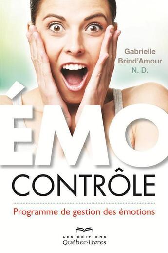 Couverture du livre « Émo-contrôle » de Gabrielle Brind'Amour aux éditions Quebec Livres