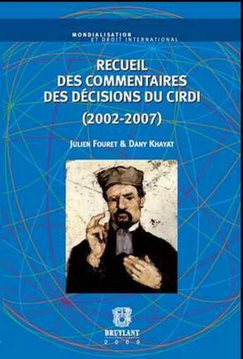 Couverture du livre « Recueil des commentaires des décisions du CIRDI (2002-2007) » de Fouret/Khayat aux éditions Bruylant