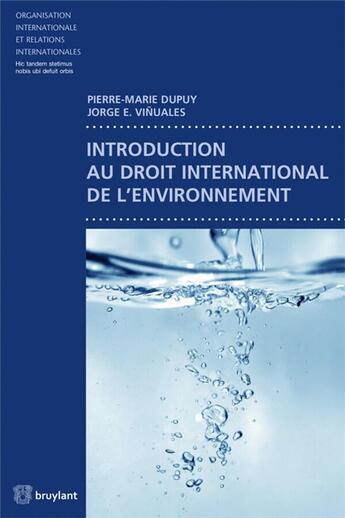 Couverture du livre « Introduction au droit international de l'environnement » de Pierre-Marie Dupuy et Jorge Enrique Vinuales aux éditions Bruylant
