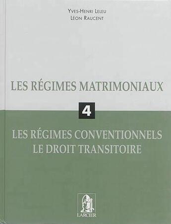 Couverture du livre « Les régimes matrimoniaux t.4 ; les régimes conventionnels ; le droit transitoire » de Yves-Henri Leleu aux éditions Larcier