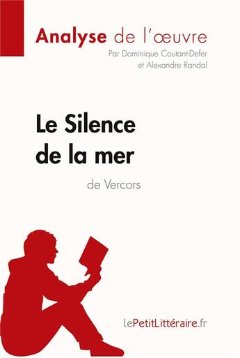 Couverture du livre « Le silence de la mer de Vercors ; analyse complète de l'oeuvre et résumé » de Dominique Coutant-Defer aux éditions Lepetitlitteraire.fr