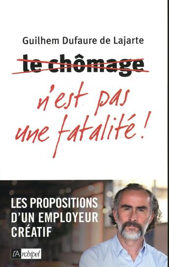 Couverture du livre « Le chômage n'est pas une fatalité ! les propositions d'un employeur créatif » de Guilhem Lajarte aux éditions Archipel