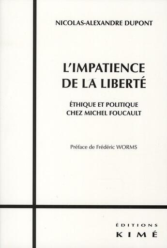 Couverture du livre « L'impatience de la liberté ; éthique et politique chez Michel Foucault » de Dupont N-A. aux éditions Kime