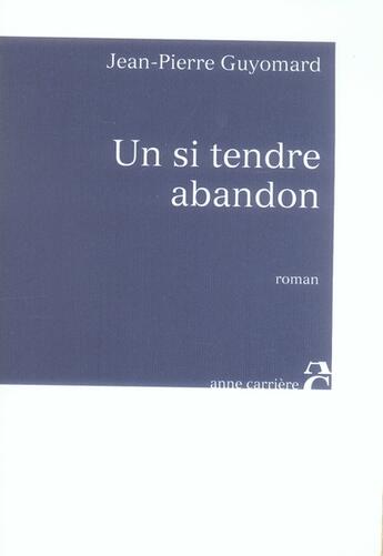 Couverture du livre « Un si tendre abandon » de Jean-Pierre Guyomard aux éditions Anne Carriere