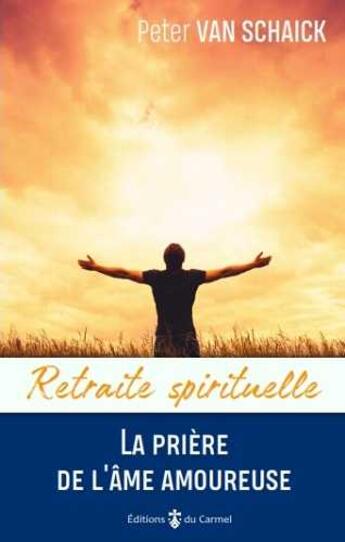 Couverture du livre « La prière de l'âme amoureuse » de Peter Van Schaick aux éditions Carmel