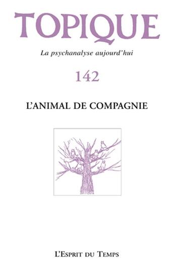 Couverture du livre « Topique n 142 - l'animal de compagnie » de  aux éditions L'esprit Du Temps