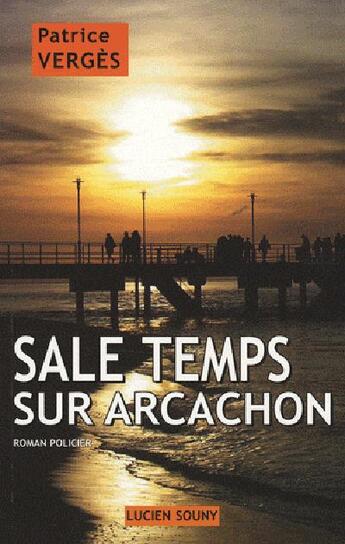 Couverture du livre « Sale temps sur arcachon » de Patrice Verges aux éditions Lucien Souny