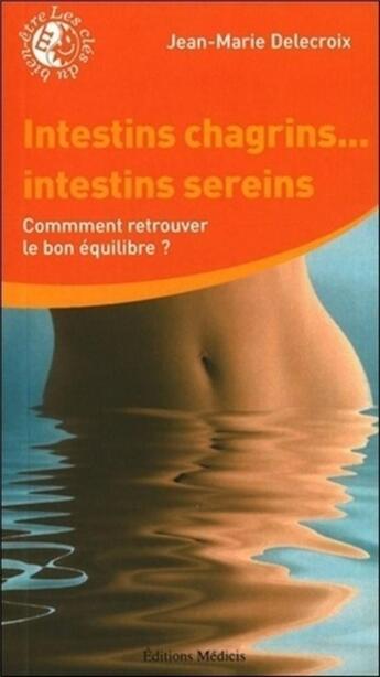 Couverture du livre « Intestins chagrins... intestins sereins ; comment retrouver le bon équilibre ? » de Jean-Marie Delecroix aux éditions Medicis