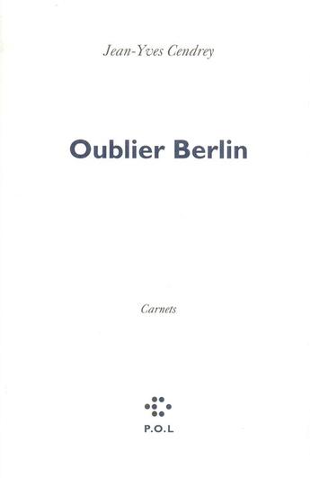 Couverture du livre « Oublier Berlin » de Jean-Yves Cendrey aux éditions P.o.l