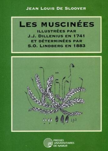 Couverture du livre « Les muscinées illustrées par J.J. Dillenius en 1741 et déterminées par S.O. Lindberg en 1883 » de De Sloover J.-L. aux éditions Pu De Namur