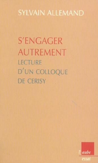 Couverture du livre « S'engager autrement ; lecture d'un colloque de cerisy » de Sylvain Allemand aux éditions Editions De L'aube