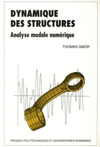 Couverture du livre « Dynamique des structures ; analyse modale numérique » de Thomas Gmur aux éditions Ppur