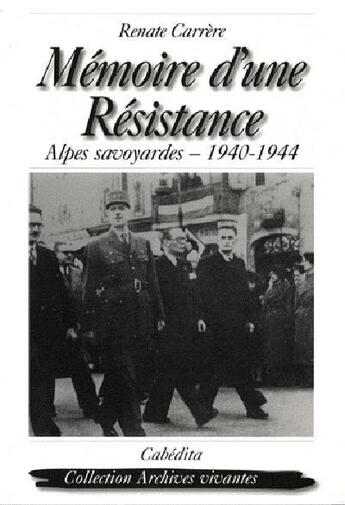 Couverture du livre « Mémoire d'une résistance ; Alpes savoyardes 1940-1944 » de Renate Carrere aux éditions Cabedita