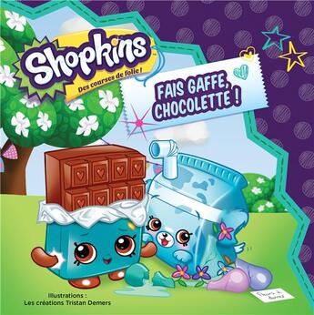 Couverture du livre « Shopkins ; fais gaffe, Chocolette ! » de Tristan Demers aux éditions Presses Aventure