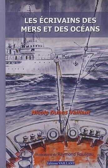 Couverture du livre « Les écrivains des mers et des océans » de Nicole Dubus Vaillant aux éditions Vaillant Editions