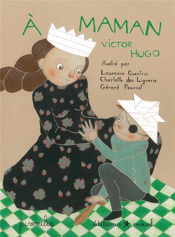 Couverture du livre « À maman » de Victor Hugo et Gerard Pourret et Charlotte Des Ligneris et Quentric Lauranne aux éditions Mouck