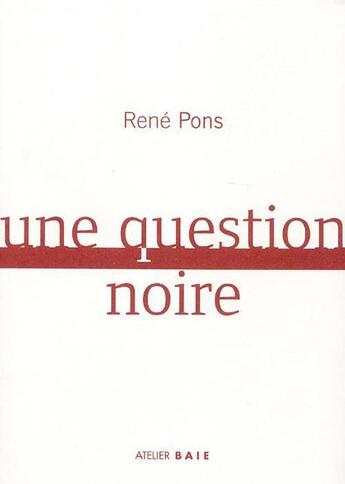 Couverture du livre « Une question noire » de René Pons aux éditions Atelier Baie