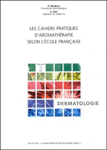 Couverture du livre « Les cahiers aromatherapie selon l'école française t.2 ; dermatologie » de Baudoux/Zhiri aux éditions Amyris