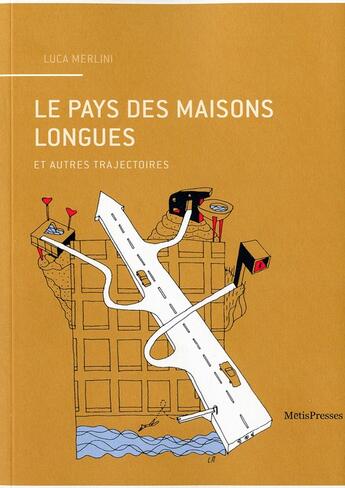 Couverture du livre « Le pays des maisons longues et autres trajectoires » de Luca Merlini aux éditions Metispresses