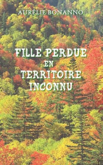 Couverture du livre « Fille perdue en territoire inconnu » de Aurelie Bonanno aux éditions Aurelie Bonanno