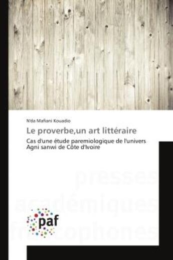 Couverture du livre « Le proverbe,un art litteraire : Cas d'une etude paremiologique de l'univers Agni sanwi de cote d'Ivoire » de N'Da Kouadio aux éditions Editions Universitaires Europeennes