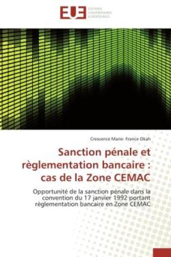 Couverture du livre « Sanction penale et reglementation bancaire : cas de la zone cemac - opportunite de la sanction penal » de Okah C- . aux éditions Editions Universitaires Europeennes