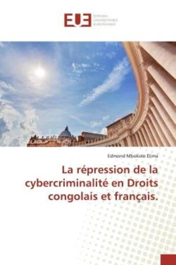 Couverture du livre « La répression de la cybercriminalité en Droits congolais et français. » de Edmond Mbokolo Elima aux éditions Editions Universitaires Europeennes