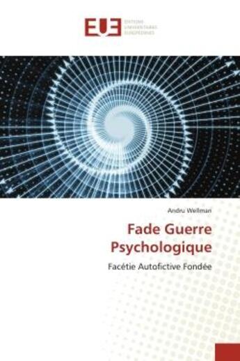 Couverture du livre « Fade guerre psychologique - facetie autofictive fondee » de Wellman Andru aux éditions Editions Universitaires Europeennes