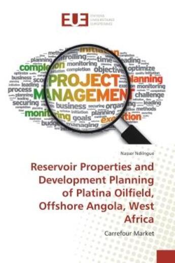 Couverture du livre « Reservoir Properties and DeveloPMEnt Planning of Platina Oilfield, Offshore Angola, West Africa : Carrefour Market » de Nasser Ndilngue aux éditions Editions Universitaires Europeennes