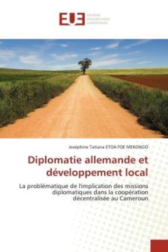 Couverture du livre « Diplomatie allemande et developpement local - la problematique de l'implication des missions diploma » de Etoa Foe Mekongo J T aux éditions Editions Universitaires Europeennes