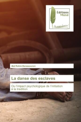 Couverture du livre « La danse des esclaves : Ou l'impact psychologique de l'initiation à la tradition » de Abd Rahim Barassounon aux éditions Muse