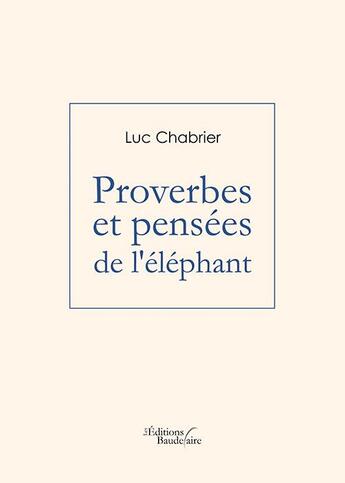 Couverture du livre « Proverbes et pensées de l'éléphant » de Luc Chabrier aux éditions Baudelaire