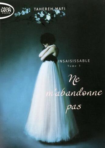 Couverture du livre « Insaisissable Tome 3 : ne m'abandonne pas » de Tahereh Mafi aux éditions Michel Lafon Poche