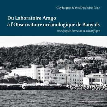 Couverture du livre « Du laboratoire Arago à l'Observatoire océanologique de Banyuls : une épopée humaine et scientifique » de Guy Jacques et Yves Desdevises aux éditions Sorbonne Universite Presses