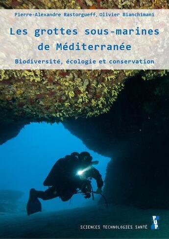 Couverture du livre « Les grottes sous-marines de Méditerranée : biodiversité, écologie et conservation » de Pierre-Alexandre Rastorgueff et Olivier Bianchimani aux éditions Pu De Provence