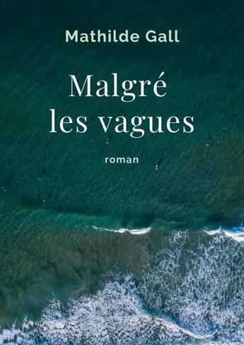 Couverture du livre « Malgré les vagues » de Mathilde Gall aux éditions Librinova