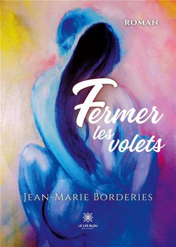 Couverture du livre « Fermer les volets » de Jean-Marie Borderies aux éditions Le Lys Bleu