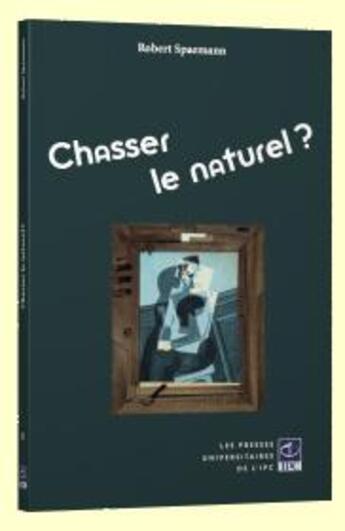 Couverture du livre « Chasser le naturel ? » de Robert Spaemann aux éditions Pu De L'ipc