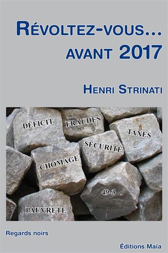 Couverture du livre « Révoltez-vous... avant 2017 » de Henri Strinati aux éditions Editions Maia
