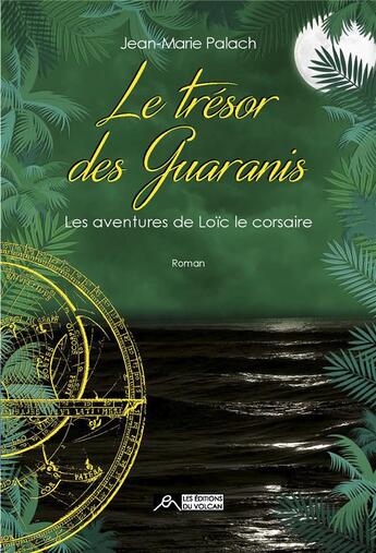 Couverture du livre « Les aventures de Loïc le corsaire Tome 3 ; le trésor des Guaranis » de Jean-Marie Palach aux éditions Editions Du Volcan