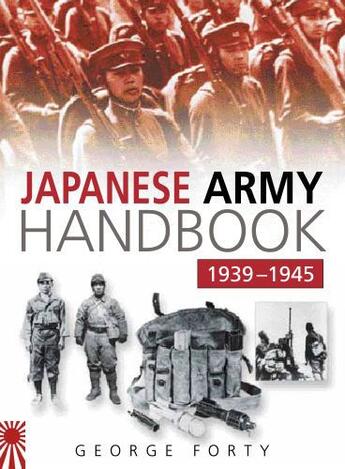 Couverture du livre « The Japanese Army Handbook 1939-1945 » de George Forty aux éditions History Press Digital