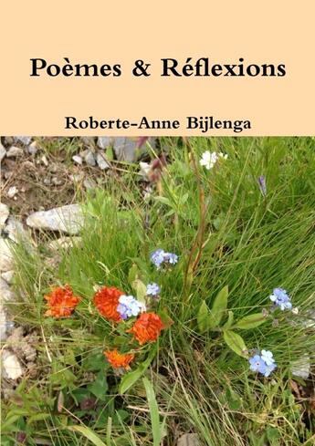 Couverture du livre « Poèmes & réflexions » de Roberte-Anne Bijlenga aux éditions Lulu