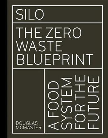 Couverture du livre « Silo : the zero waste blueprint » de Douglas Mcmaster aux éditions Ivy Press