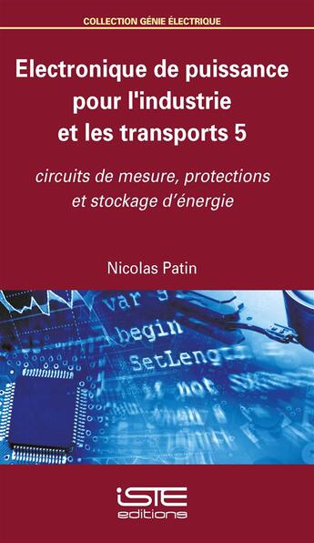 Couverture du livre « Électronique de puissance pour l'industrie et les transports 5 ; circuits de mesure, protections et stockage d'énergie » de Nicolas Patin aux éditions Iste