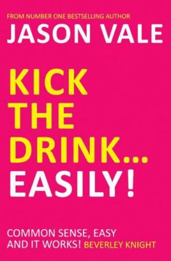 Couverture du livre « Kick the Drink -- Easily » de Vale Jason aux éditions Crown House Digital