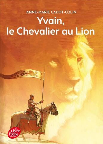 Couverture du livre « Yvain le chevalier au lion » de Anne-Marie Cadot-Colin aux éditions Le Livre De Poche Jeunesse