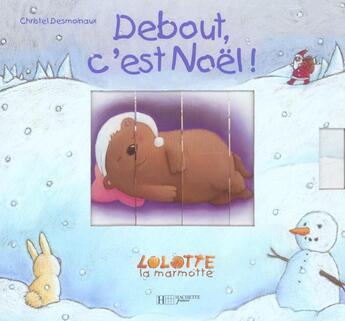 Couverture du livre « Lolotte la marmotte ; debout, c'est noel ! » de Christel Desmoinaux aux éditions Le Livre De Poche Jeunesse