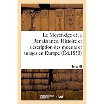 Couverture du livre « Le moyen-age et la renaissance. histoire et description des moeurs et usages, du commerce - et de l' » de Sere Ferdinand aux éditions Hachette Bnf