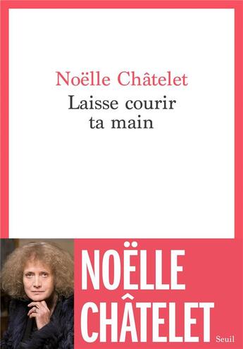 Couverture du livre « Laisse courir ta main » de Noelle Chatelet aux éditions Seuil