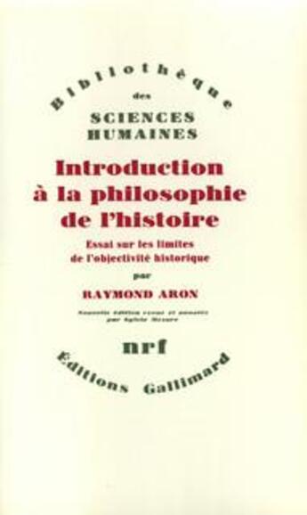 Couverture du livre « Introduction à la philosophie de l'histoire ; essai sur les limites de l'objectivité historique » de Raymond Aron aux éditions Gallimard